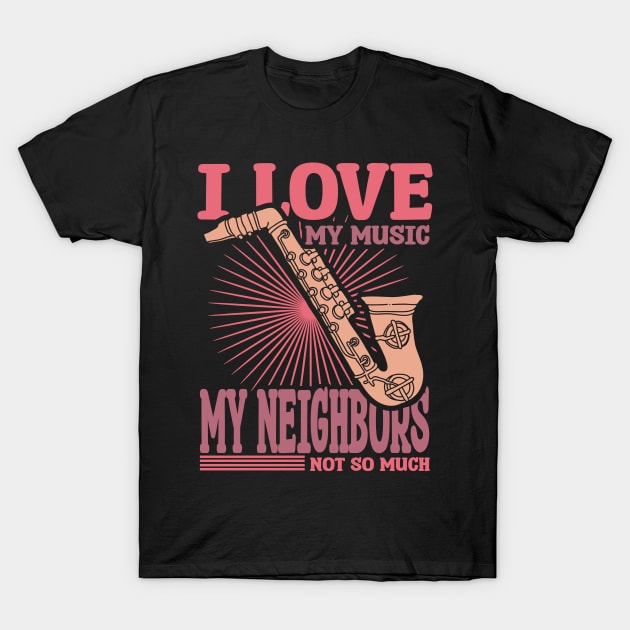 I Love My Music My Neighbors Not So Much T-Shirt by A-Buddies